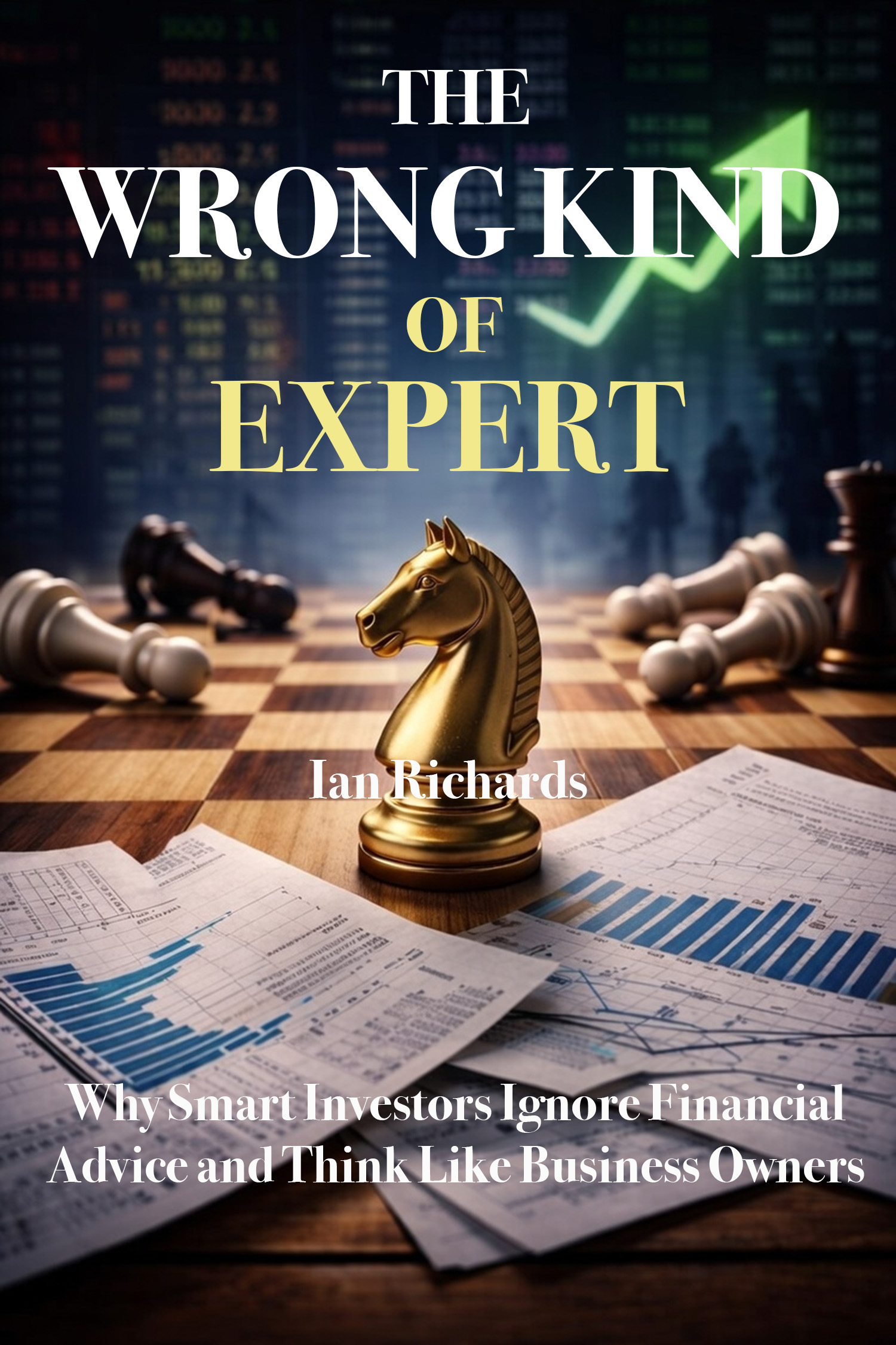 The Wrong Kind of Expert book cover by Ian Richards - A guide to stock investing for business owners